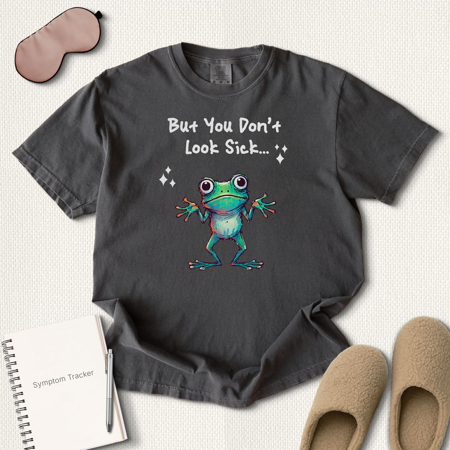 But You Don’t Look Sick T-Shirt